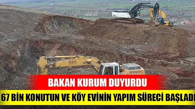 11 ilde 67 bin konutun ve köy evinin yapım süreci başladı