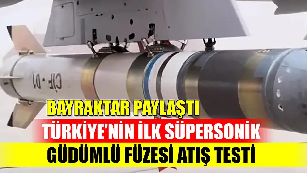 Bayraktar paylaştı: Türkiye'nin ilk Süpersonik Güdümlü Füzesi Atış Testi