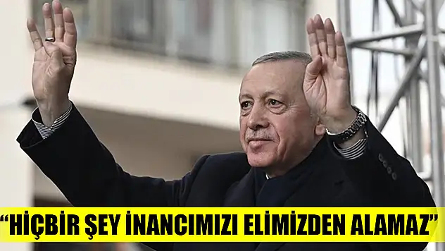 Cumhurbaşkanı Erdoğan: Hiçbir şey inancımızı elimizden alamaz, Türkiye Yüzyılı'nın inşası kararlılığımıza ket vuramaz
