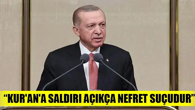 Cumhurbaşkanı Erdoğan: Kur'an'a saldırı açıkça nefret suçudur
