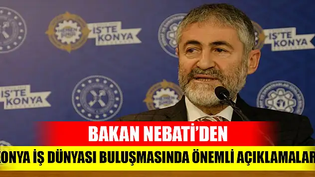 Bakan Nebati'den Konya İş Dünyası toplantısında önemli açıklamalar