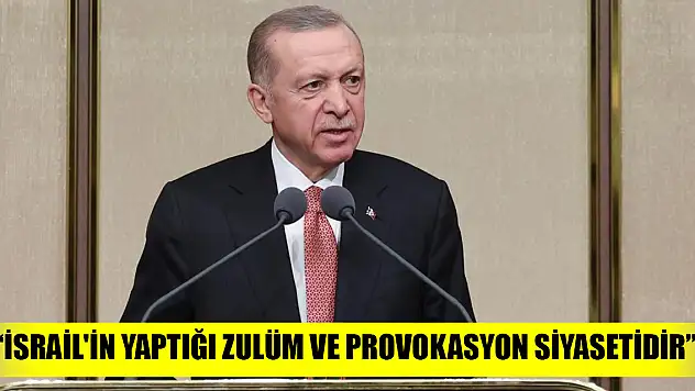 Cumhurbaşkanı Erdoğan: İsrail'in yaptığı zulüm ve provokasyon siyasetidir