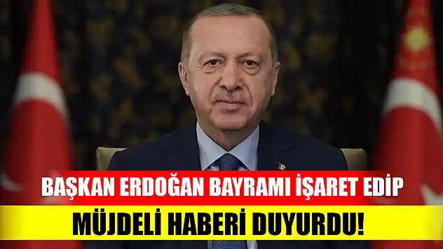 Başkan Erdoğan bayramı işaret edip müjdeli haberi duyurdu!