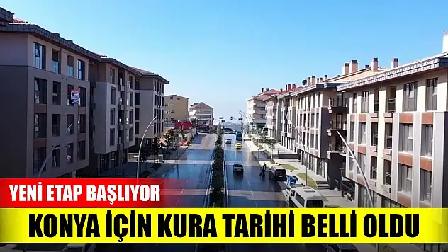 'İlk Evim, İlk İş Yerim' ve 'İlk Evim Arsa' projelerinin yeni etabı başlıyor! Konya için kura tarihi belli oldu