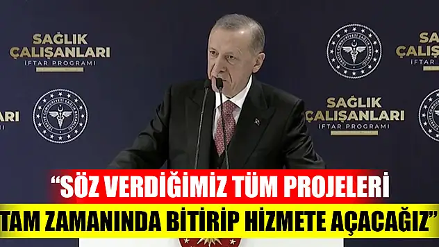 Cumhurbaşkanı Erdoğan: Söz verdiğimiz tüm projeleri tam zamanında bitirip hizmete açacağız