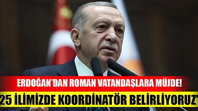 Başkan Erdoğan'dan Roman vatandaşlara müjde! ''25 ilimizde koordinatör belirliyoruz''