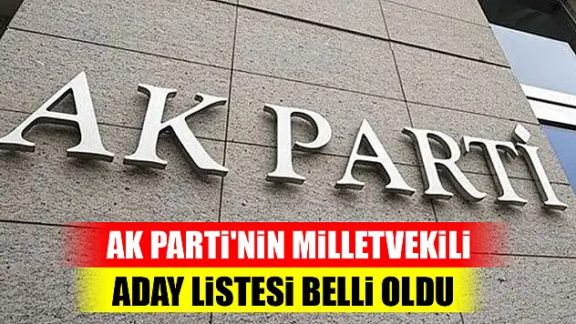 AK Parti'nin milletvekili aday listesi belli oldu!