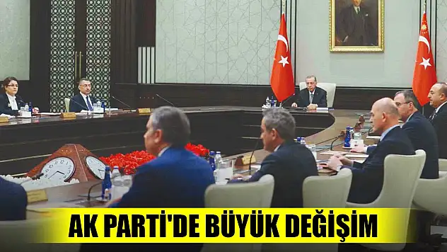 AK Parti'de büyük değişim