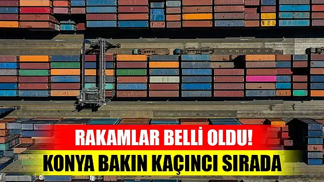 Rakamlar belli oldu! Konya bakın kaçıncı sırada