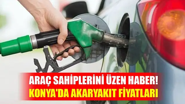 Araç sahiplerini üzen haber! Zam geliyor... İşte Konya'da akaryakıt fiyatları