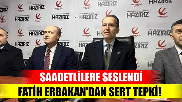 Fatih Erbakan'dan sert tepki! Saadetlilere seslendi
