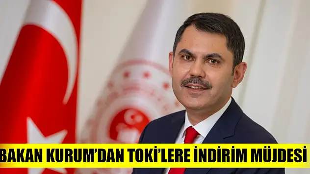 Bakan Kurum'dan TOKİ'lere indirim müjdesi