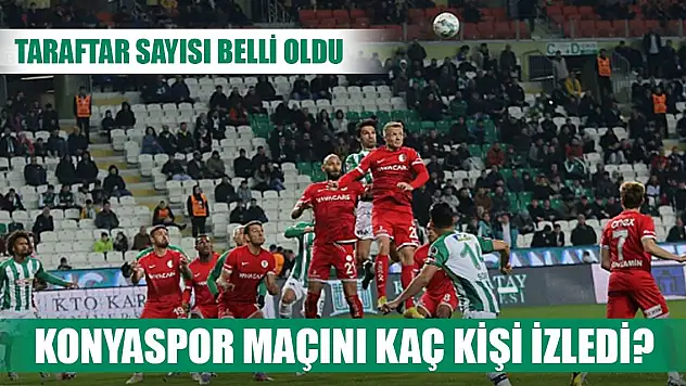 Konyaspor maçı seyirci sayısı belli oldu