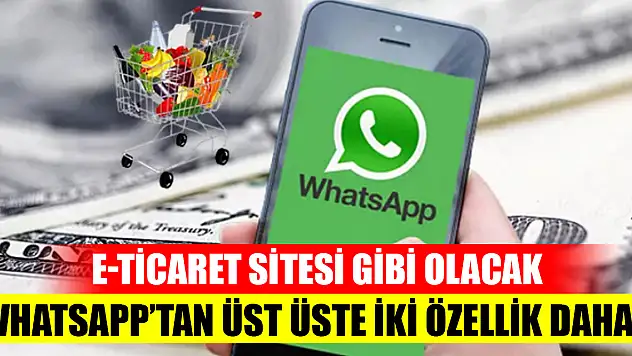 WhatsApp'tan üst üste iki özellik daha! E-ticaret sitesi gibi olacak: Tek tıkla alışveriş geliyor
