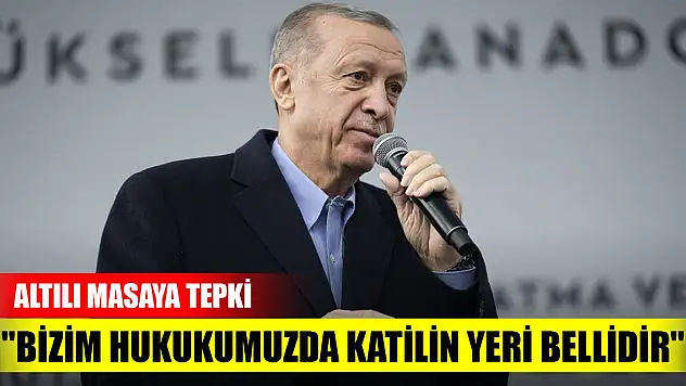 Erdoğan'dan Altılı Masaya sert tepki: 'Bizim hukukumuzda katilin yeri bellidir'
