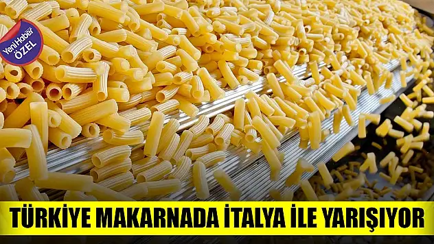 Türkiye makarnada İtalya ile yarışıyor