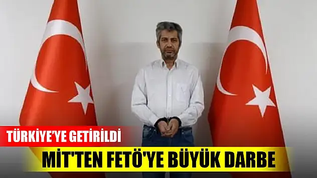 Son Dakika! MİT'ten operasyon! FETÖ'cü Mehmet Cintosun yakalandı, Türkiye'ye getirildi