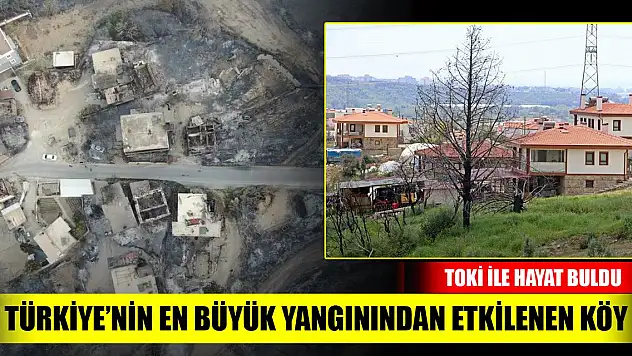 Türkiye'nin en büyük yangınından etkilenen köy TOKİ ile yeniden doğdu