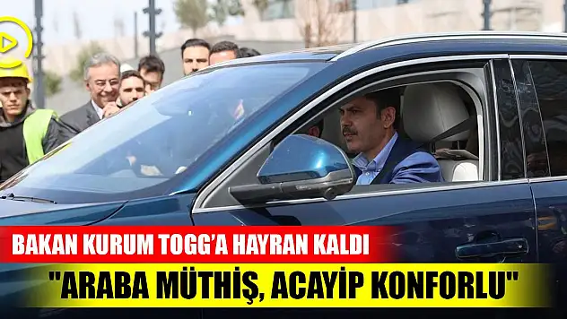 Bakan Kurum, Togg'a hayran kaldı: 'Araba müthiş, çok iyiymiş, acayip konforlu'