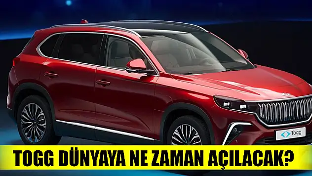 Togg dünyaya ne zaman açılacak?