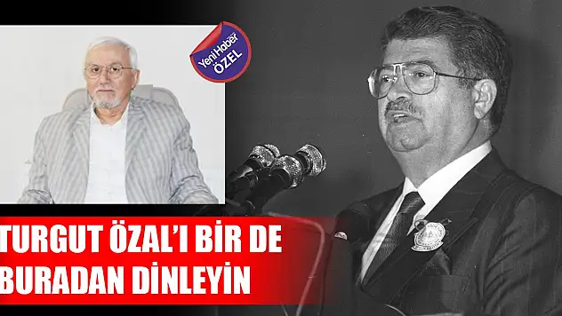 Turgut Özal'ı bir de buradan dinleyin