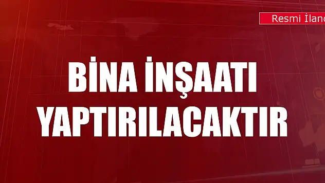 Bina inşaatı yaptırılacaktır