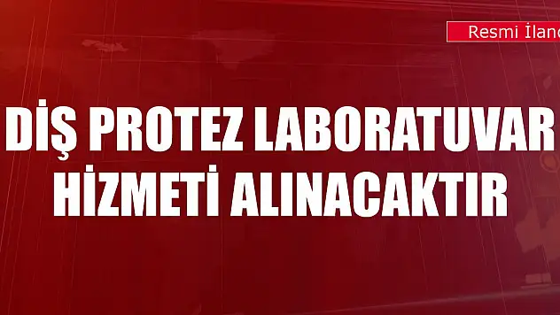 Diş protez laboratuvar hizmeti alınacaktır