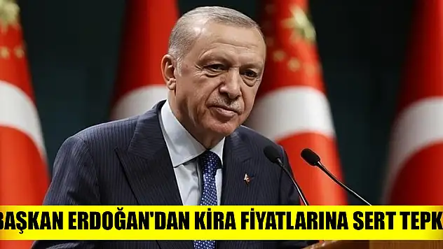 Başkan Erdoğan'dan kira fiyatlarına sert tepki