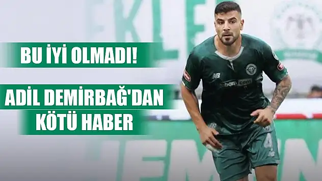 Konyaspor'da Adil şoku, Demirspor maçında yok!