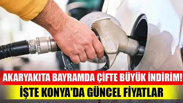 Akaryakıta bayramda çifte büyük indirim! İşte Konya'da güncel fiyatlar