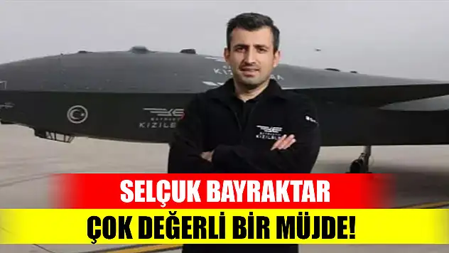 Selçuk Bayraktar: çok değerli bir müjde!