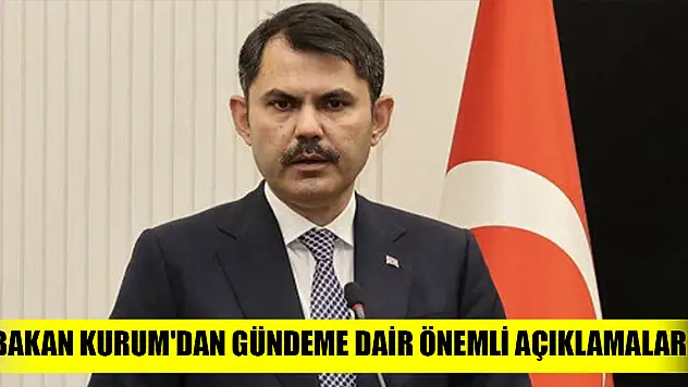 Bakan Kurum'dan gündeme dair önemli açıklamalar