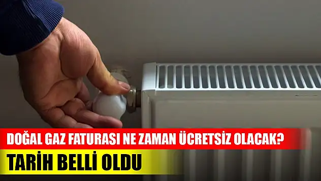 Doğal gaz faturası ne zaman ücretsiz olacak? Tarih belli oldu