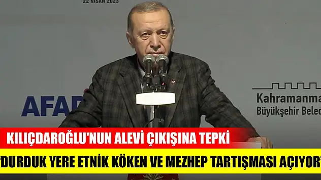 Erdoğan'dan Kılıçdaroğlu'nun Alevi çıkışına tepki: Durduk yere etnik köken ve mezhep tartışması açıyor