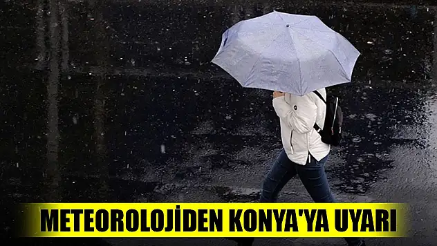 Meteorolojiden Konya'ya uyarı
