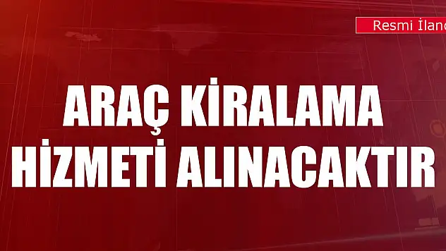Araç kiralama hizmeti alınacaktır