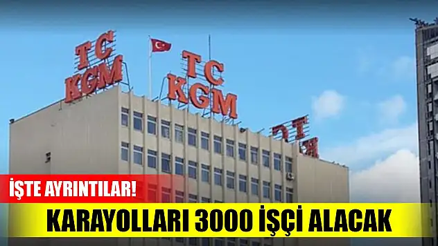 Karayolları Genel Müdürlüğü 3000 işçi alacak! İşte ayrıntılar...