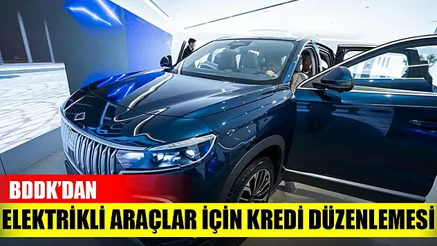 Elektrikli araçlara özel kredi düzenlemesi