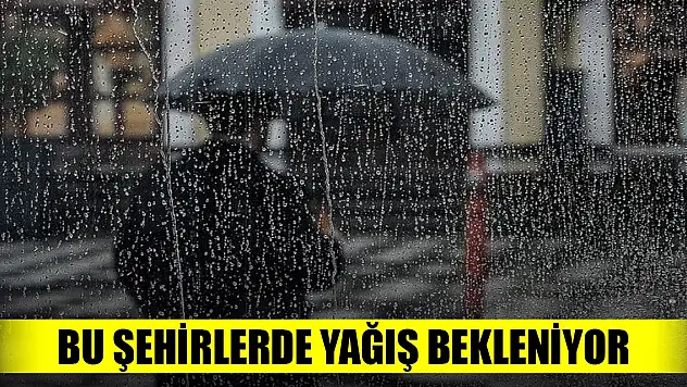 Bu şehirlerde yağış bekleniyor (Yurtta hava durumu)