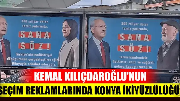 Kemal Kılıçdaroğlu'nun Seçim Reklamlarında Konya İkiyüzlülüğü Görselde Başörtülü ve İmam Hatiplileri Andıran Simalar Kullandı