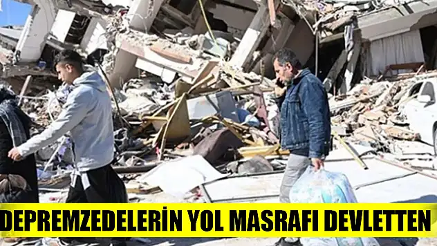 Depremzedelerin yol masrafı devletten