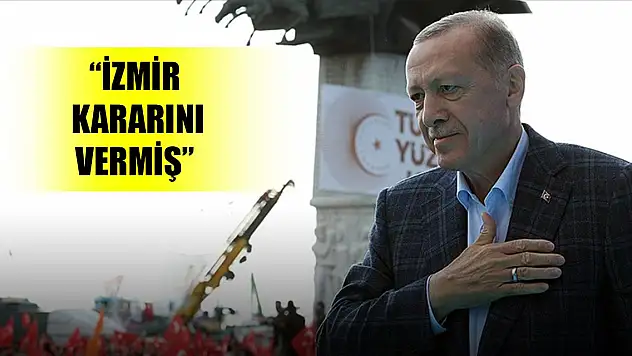 Erdoğan: İzmir kararını vermiş