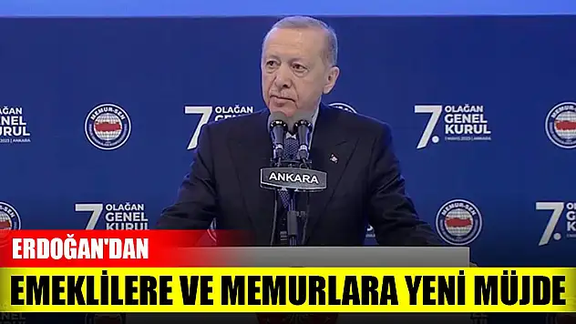 Erdoğan'dan emeklilere ve memurlara yeni müjde