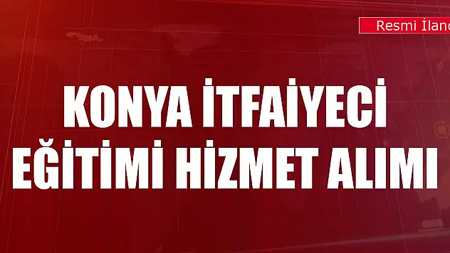 Konya İtfaiyeci Eğitimi hizmet alımı