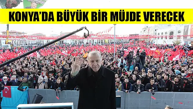 Son Dakika! Cumhurbaşkanı Erdoğan, Konya mitinginde büyük bir müjde verecek