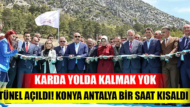 Karda yolda kalmak yok Tünel açıldı, Konya Antalya bir saat kısaldı