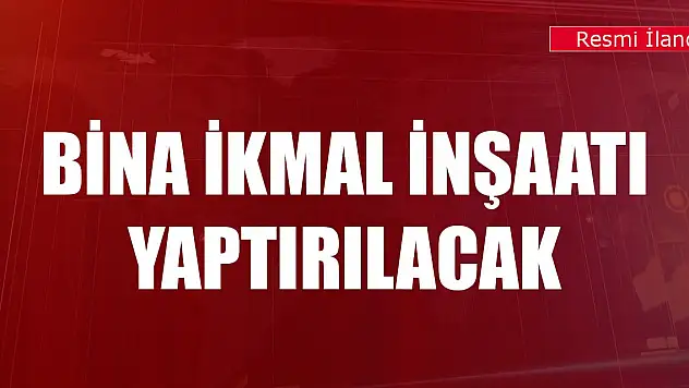 Bina ikmal inşaatı yaptırılacak