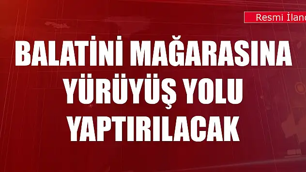 Konya'daki Balatini Mağarasına yürüyüş yolu yaptırılacak