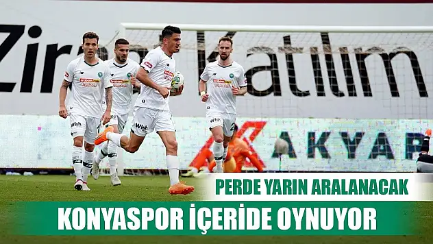 Perde yarın açılıyor, Konyaspor'un maçı içeride
