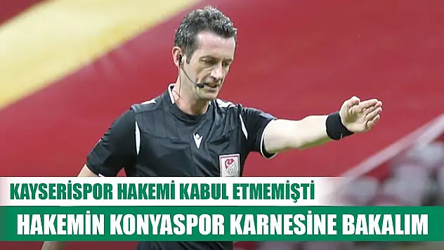 Konyaspor-Kayserispor, Hakemin iki takım karnesi